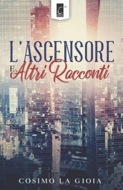 Cover for Cosimo La Gioia · L'Ascensore E Altri Racconti (Paperback Book) (2021)