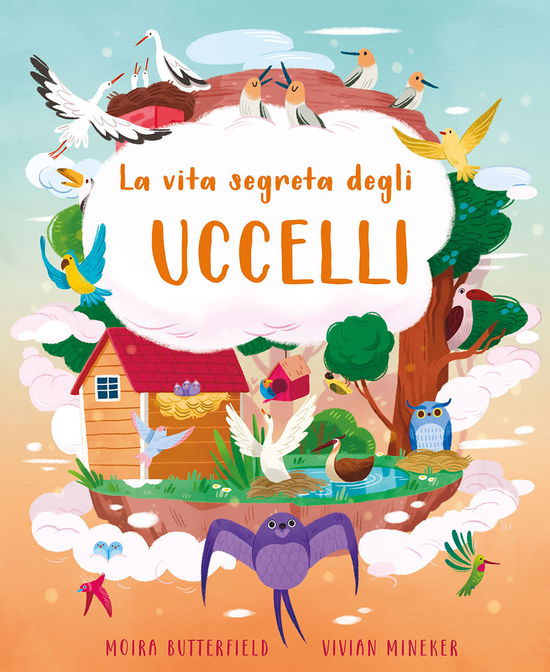 Cover for Moira Butterfield · La Vita Segreta Degli Uccelli. Ediz. A Colori (Book)