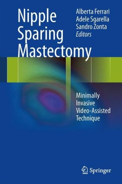 Cover for Ferrari · Nipple Sparing Mastectomy: Minimally Invasive Video-Assisted Technique (Hardcover Book) [2013 edition] (2013)