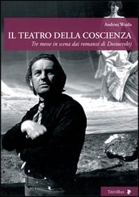 Cover for Andrzej Wajda · Il Teatro Della Coscienza. Tre Messe In Scena Dai Romanzi Di Dostoevskij (Book)
