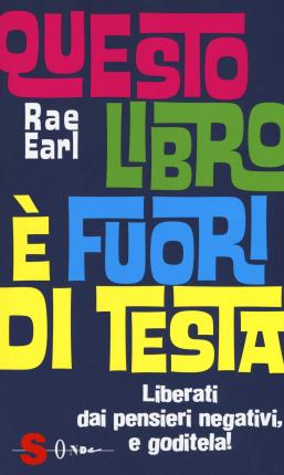 Cover for Rae Earl · Questo Libro E Fuori Di Testa. Liberati Dai Pensieri Negativi E Goditela! (Book)