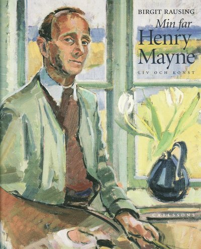Cover for Rausing Birgit · Min far Henry Mayne : [liv och konst] (Book) (2008)