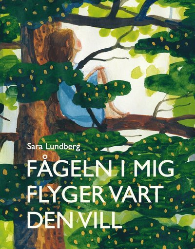 Cover for Sara Lundberg · Fågeln i mig flyger vart den vill (Bound Book) (2017)