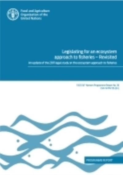 Cover for Food and Agriculture Organization · Legislating for an ecosystem approach to fisheries - revisited: an update of the 2011 legal study on the ecosystem approach to fisheries, programme report - FAO EAF-Nansen programme report (Paperback Book) (2022)