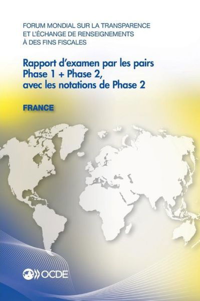 Cover for Oecd Organisation for Economic Co-operation and Development · Forum Mondial Sur La Transparence et L'échange De Renseignements À Des Fins Fiscales Rapport D'examen Par Les Pairs : France 2013 : Phase 1 + Phase 2, Avec Les Notations De Phase 2 (Paperback Book) [French edition] (2014)