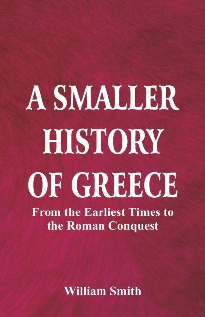 A Smaller History of Greece - William Smith - Libros - Alpha Edition - 9789352978335 - 17 de octubre de 2018