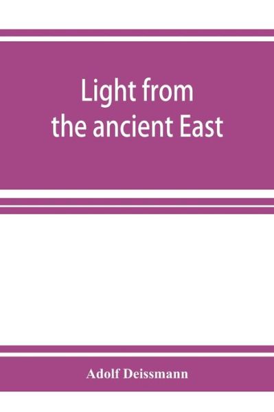 Cover for Adolf Deissmann · Light from the ancient East; the New Testament illustrated by recently discovered texts of the Graeco-Roman world (Taschenbuch) (2019)