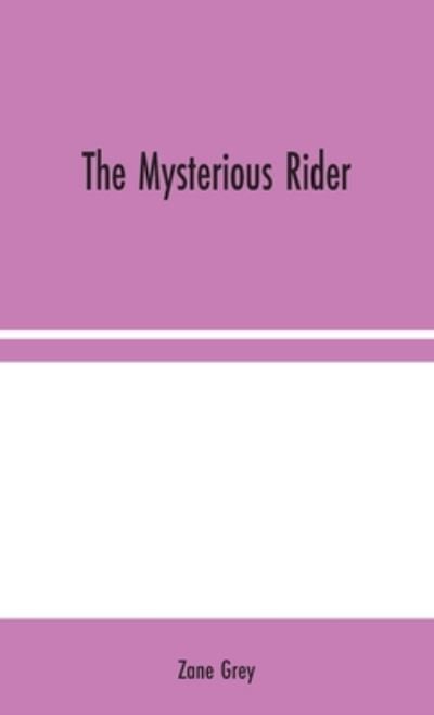 The Mysterious Rider - Zane Grey - Books - Alpha Edition - 9789354044335 - August 10, 2020