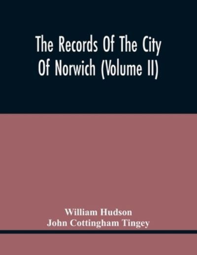 The Records Of The City Of Norwich (Volume Ii) - William Hudson - Livros - Alpha Edition - 9789354440335 - 17 de fevereiro de 2021