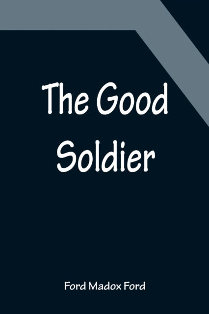 The Good Soldier - Ford Madox Ford - Books - Alpha Edition - 9789356152335 - April 11, 2022