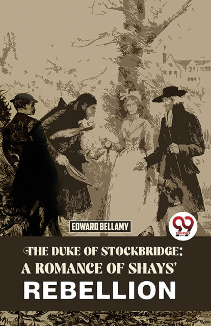 Cover for Edward Bellamy · The Duke of Stockbridge: A Romance of Shays' Rebellion (Paperback Book) (2023)