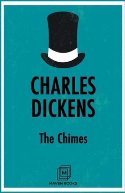 The Chimes - Charles Dickens - Books - Maven Books - 9789387488335 - July 1, 2021