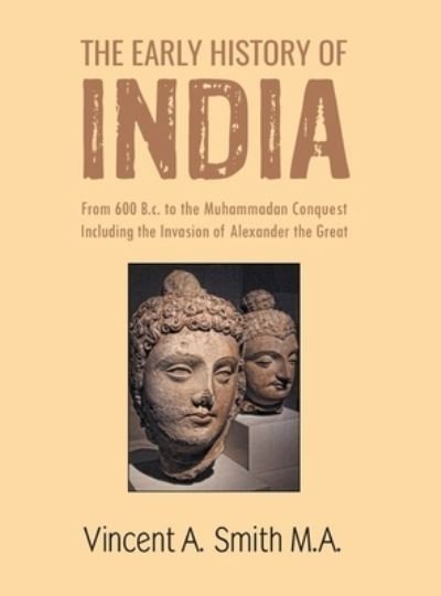 The Early Hisroy of India - Vincent Smith A - Books - Maven Books - 9789387826335 - July 1, 2021