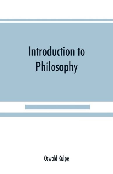 Introduction to philosophy: a handbook for students of psychology, logic, ethics, aesthetics and general philosophy - Ku&#776; lpe, Oswald - Böcker - Alpha Edition - 9789389525335 - 15 september 2019