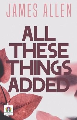 All These Things Added - James Allen - Böcker - Namaskar Books - 9789390600335 - 10 augusti 2021