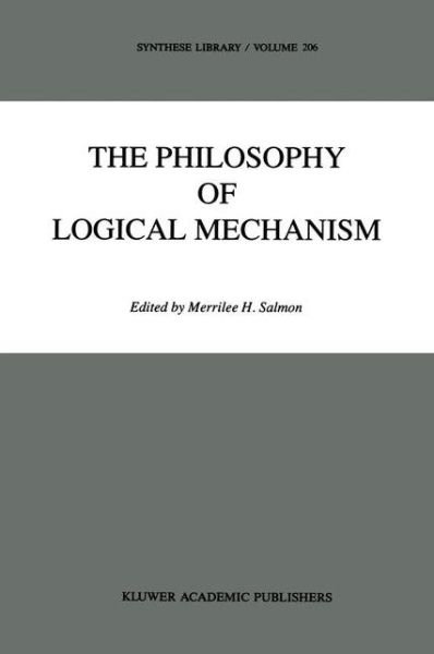 M H Salmon · The Philosophy of Logical Mechanism: Essays in Honor of Arthur W. Burks, With his responses - Synthese Library (Paperback Bog) [Softcover reprint of the original 1st ed. 1990 edition] (2011)