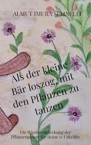 Cover for Almut Imura Schnelle · Als der kleine Bär loszog, mit den Pflanzen zu tanzen (Pocketbok) (2021)
