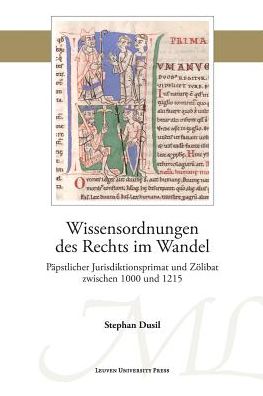 Cover for Stephan Dusil · Wissensordnungen des Rechts im Wandel: Papstlicher Jurisdiktionsprimat und Zoelibat zwischen 1000 und 1215 - Mediaevalia Lovaniensia - Series 1/Studia (Paperback Book) (2018)