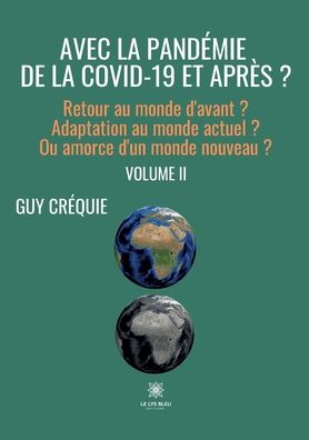 Cover for Crequie Guy · Avec la pandemie de la Covid-19 et apres ?: Retour au monde d'avant ? Adaptation au monde actuel ? Ou amorce d'un monde nouveau ? Volume II (Paperback Book) (2022)