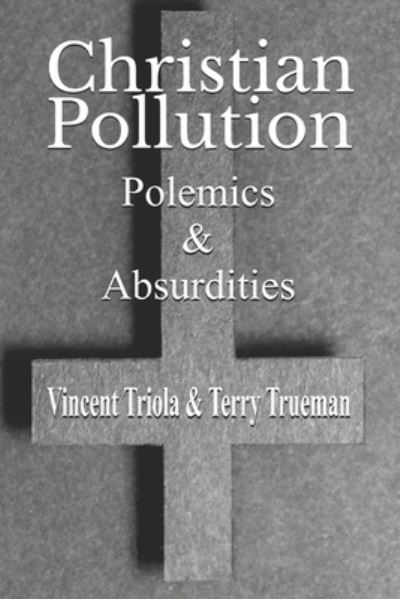 Cover for Terry Trueman · Christian Pollution: Polemics &amp; Absurdities (Paperback Book) (2022)