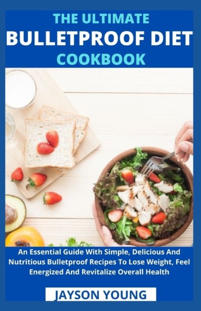 Cover for Jayson Young · The Ultimate Bulletproof Diet Cookbook: An Essential Guide With Simple, Delicious And Nutritious Bulletproof Recipes To Lose Weight, Feel Energized And Revitalize Overall Health (Pocketbok) (2021)