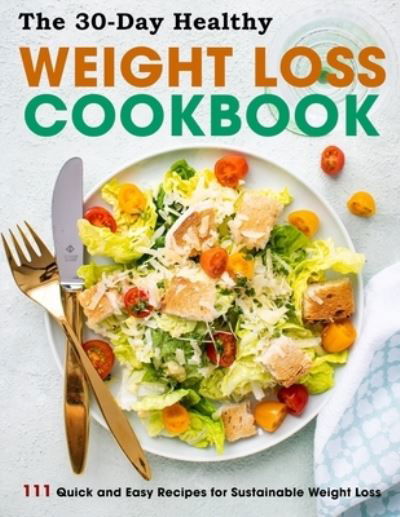 Cover for Susie Bailey · The 30-Day Healthy Weight Loss Cookbook: 111 Quick and Easy Recipes for Sustainable Weight Loss (Paperback Bog) (2021)
