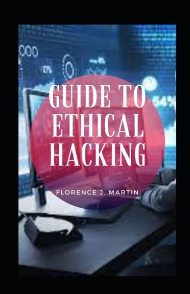Cover for Florence J Martin · Guide To Ethical Hacking (Taschenbuch) (2021)