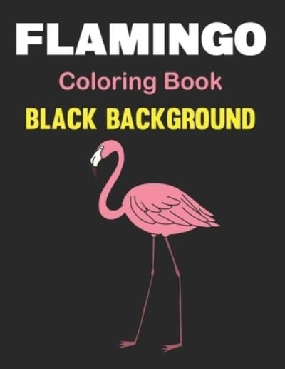 Cover for Lrwin Earson Press · Flamingo Coloring Book Black Background: An Adults Coloring Book For Flamingo Lovers for Relieving Stress &amp; Relaxation (Birds Adults Coloring Book). Vol-1 (Pocketbok) (2021)