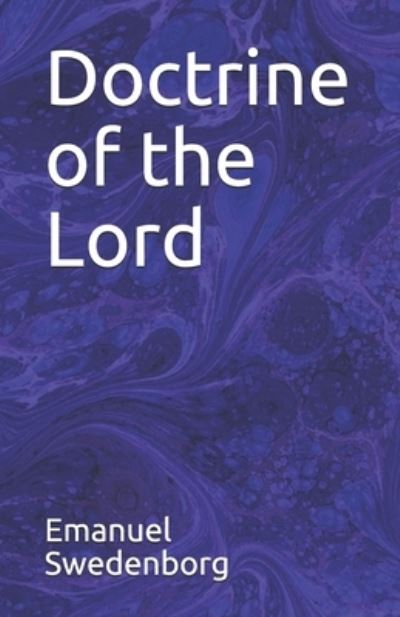 Doctrine of the Lord - Emanuel Swedenborg - Books - Independently Published - 9798516437335 - June 7, 2021