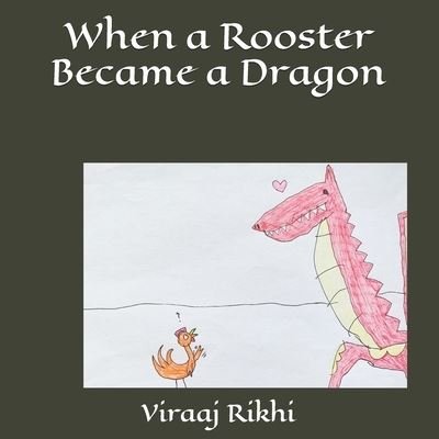 Cover for Viraaj Rikhi · When a Rooster Became a Dragon (Paperback Book) (2021)