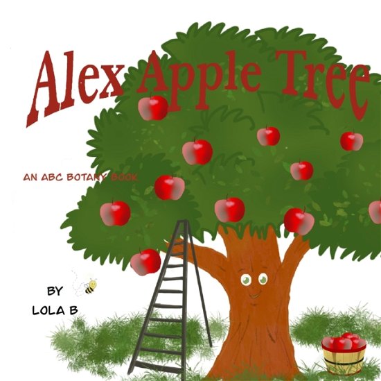 Cover for Lola B · Alex Apple Tree: An ABC Botany Book - ABC Botany Books (Pocketbok) (2021)