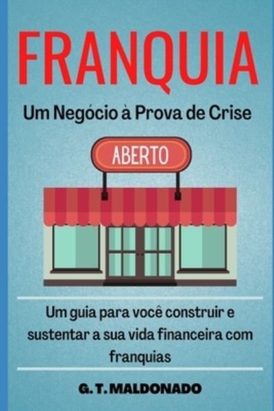 Cover for G T Maldonado · Franquia - Um negocio a prova de crise. (Taschenbuch) (2020)