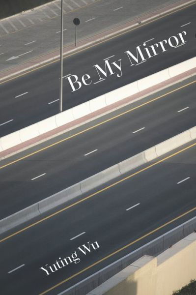 Be My Mirror - Yuting Wu - Books - Independently Published - 9798563842335 - December 15, 2020