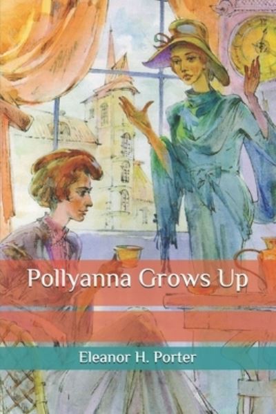 Pollyanna Grows Up - Eleanor H Porter - Książki - Independently Published - 9798565781335 - 16 listopada 2020