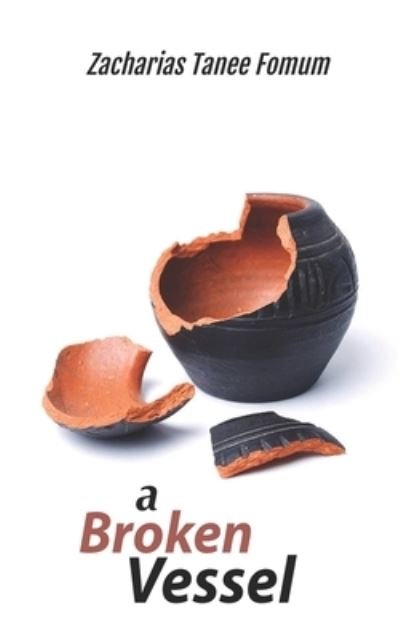 A Broken Vessel - Zacharias Tanee Fomum - Bøger - Independently Published - 9798599256335 - 23. januar 2021