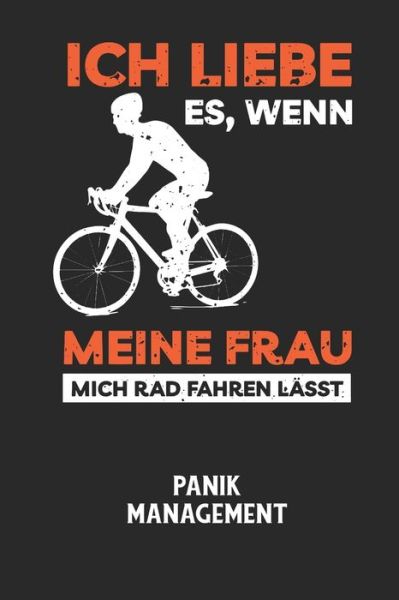 Cover for Angst-Management Notizbuch · ICH LIEBE ES, WENN MEINE FRAU MICH RAD FAHREN LAESST - Panik Management (Paperback Book) (2020)