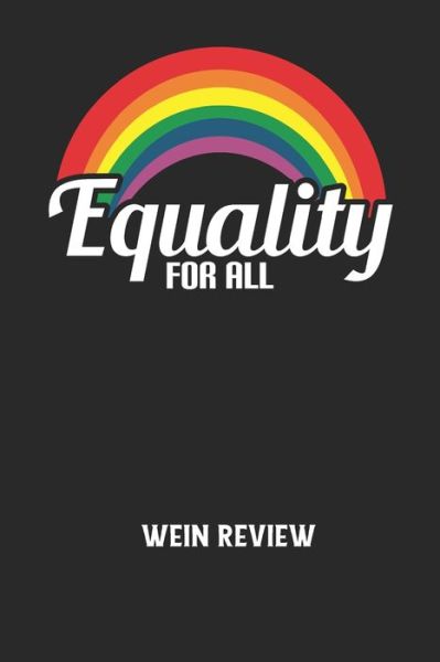 EQUALITY FOR ALL - Wein Review - Wein Review - Książki - Independently Published - 9798607591335 - 1 lutego 2020