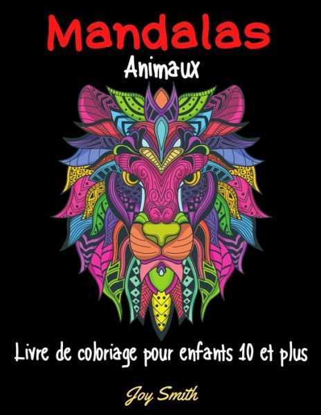 Cover for Joy Smith · Mandalas animaux, livre de coloriage pour enfants 10 ans et plus (Paperback Book) (2020)