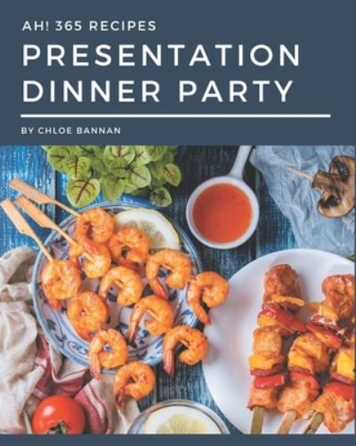 Cover for Chloe Bannan · Ah! 365 Presentation Dinner Party Recipes (Paperback Book) (2020)