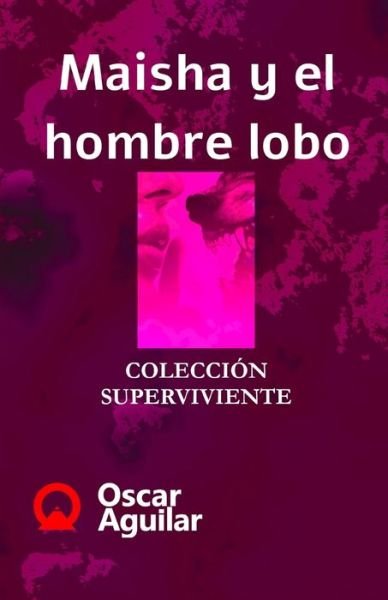 Cover for Oscar Aguilar · Maisha y el hombre lobo (Paperback Book) (2020)