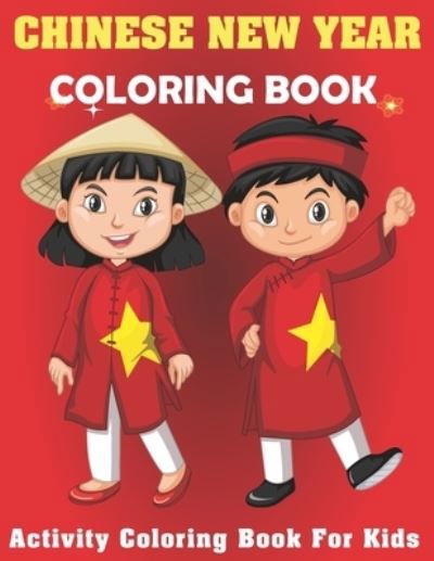 Cover for Independently Published · Chinese New Year Coloring Book Activity Coloring Book For Kids (Taschenbuch) (2021)