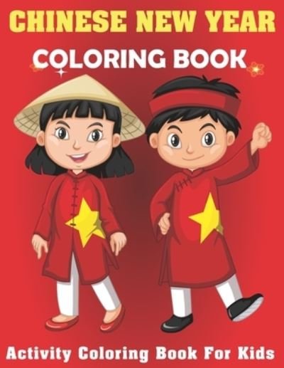 Cover for Independently Published · Chinese New Year Coloring Book Activity Coloring Book For Kids (Paperback Book) (2021)