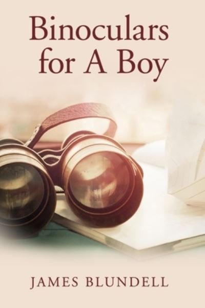 Binoculars for A Boy - James Blundell - Livros - Independently Published - 9798703901335 - 10 de fevereiro de 2021