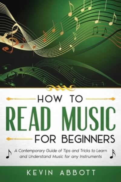 Cover for Kevin Abbott · How to Read Music for Beginners: A Contemporary Guide of Tips and Tricks for Instruments - How to Read Music for Beginners (Paperback Book) (2021)