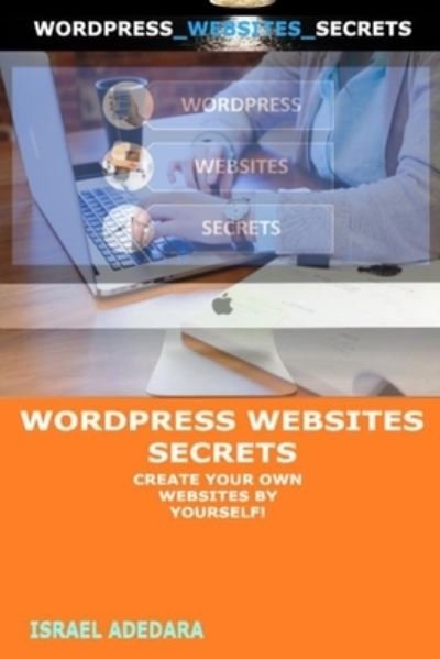 Cover for Israel Adedara · Wordpress Websites Secrets: Create Your Own Websites by Yourself! (Paperback Bog) (2021)