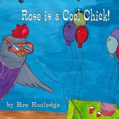 Cover for Bre Rutledge · Rose is a Cool Chick! (Paperback Book) (2021)