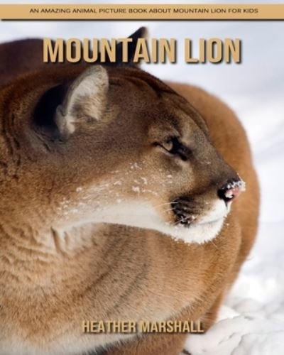 Cover for Heather Marshall · Mountain Lion: An Amazing Animal Picture Book about Mountain Lion for Kids (Pocketbok) (2021)