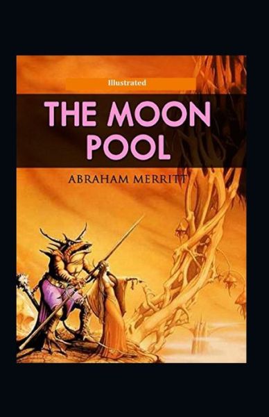 The Moon Pool Illustrated - Abraham Merritt - Books - Independently Published - 9798748382335 - May 4, 2021