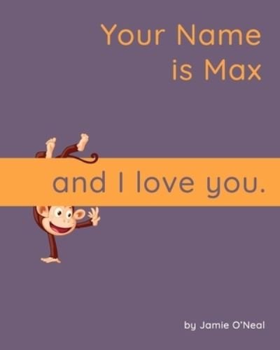 Cover for Jamie O'Neal · Your Name is Max and I Love You: A Baby Book for Max (Taschenbuch) (2021)