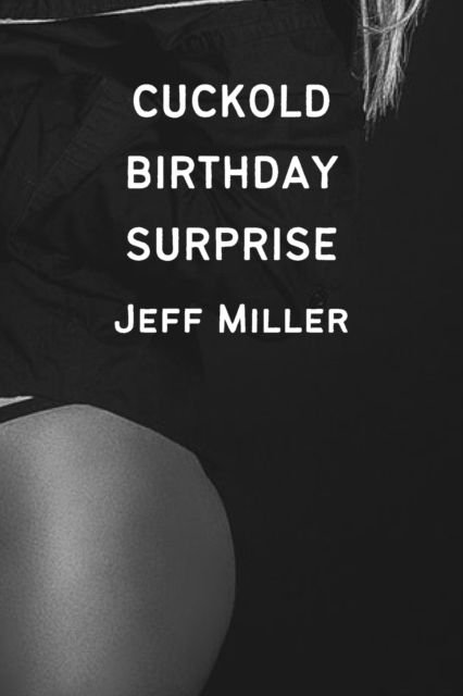 Cover for Jeff Miller · Cuckold Birthday Surprise: A BBC Hotwife Humiliation (Paperback Book) (2022)